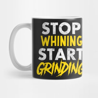 Entrepreneur Gifts Stop Whining Start Grinding Mug